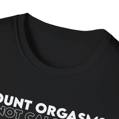 Unisex T-Shirt - COUNT ORGASMS NOT CALORIES (New)