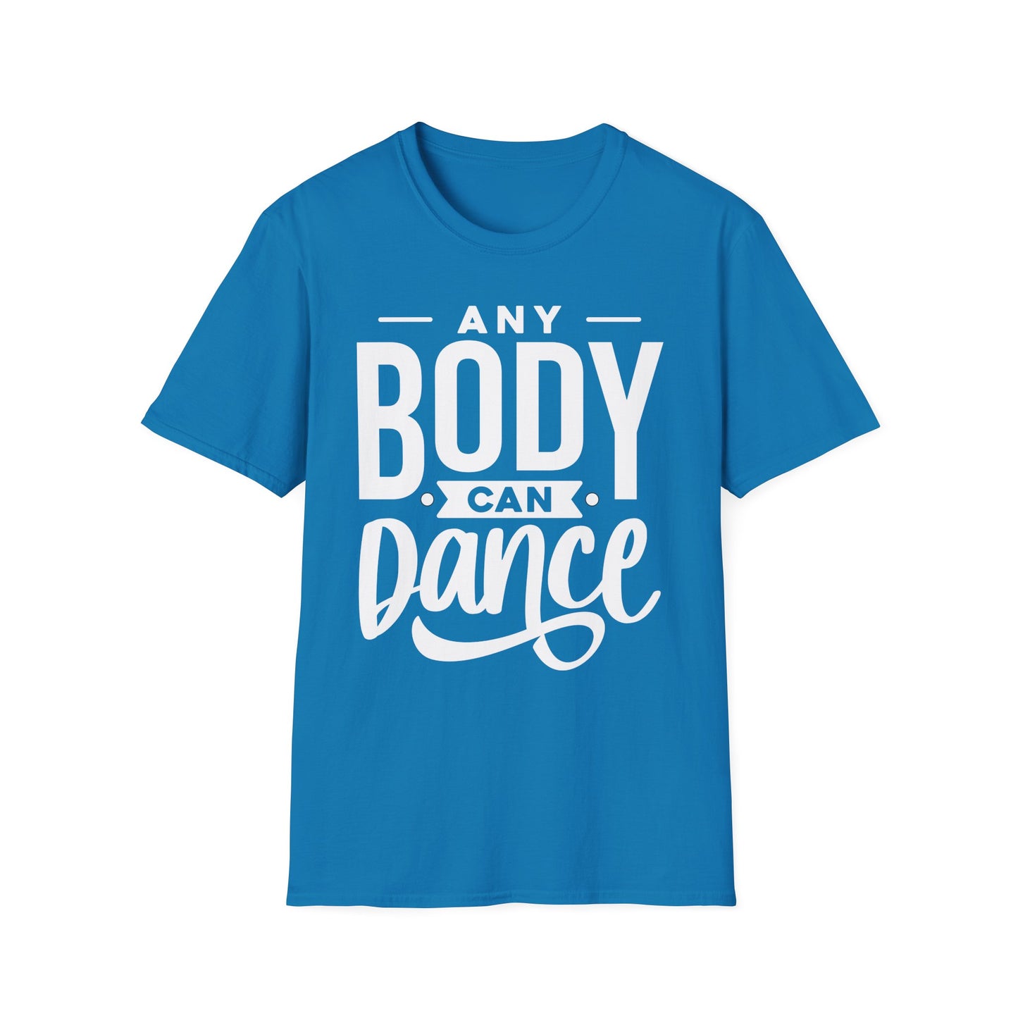 Unisex T-Shirt - ANY BODY CAN DANCE