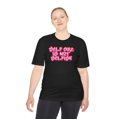 Unisex Moisture Wicking -  SELF CARE IS NOT SELFISH