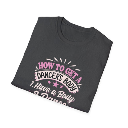 HOW TO GET A DANCER'S BODY - Unisex Softstyle T-Shirt