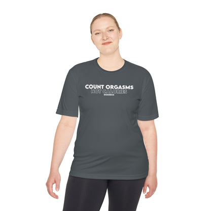 Unisex Moisture Wicking - COUNT ORGASMS NOT CALORIES (new)