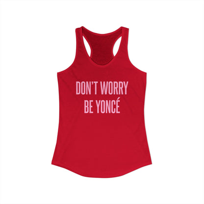 Women's Racerback Tank - DON'T WORRY BE YONCE