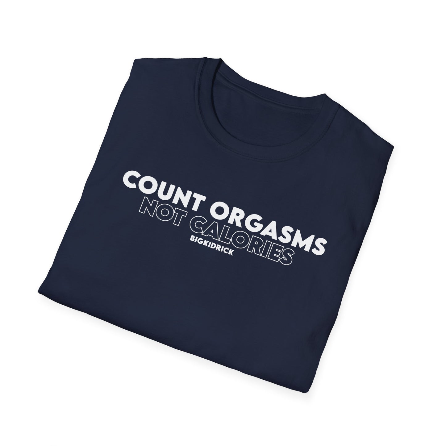 Unisex T-Shirt - COUNT ORGASMS NOT CALORIES (New)