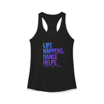 Women's Racerback Tank - LIFE HAPPENS DANCE HELPS