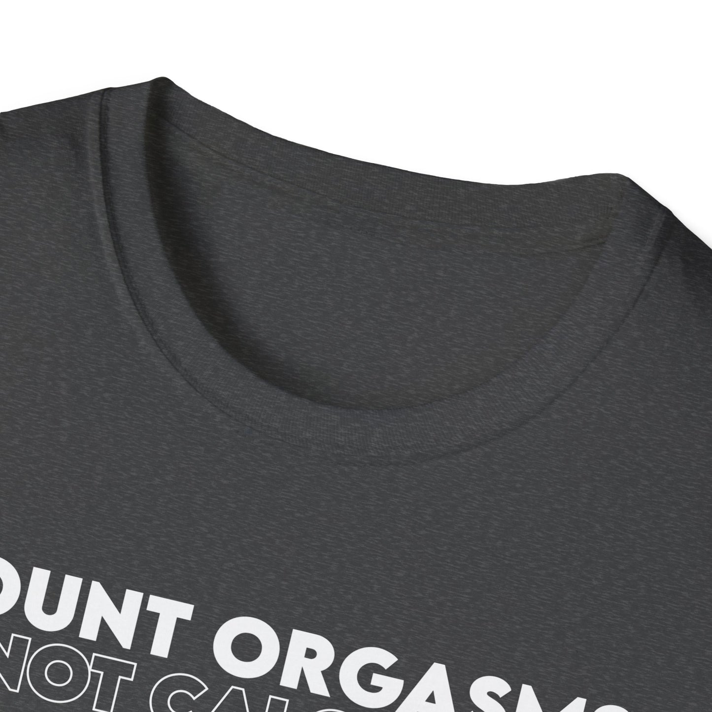 Unisex T-Shirt - COUNT ORGASMS NOT CALORIES (New)
