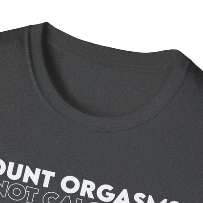 Unisex T-Shirt - COUNT ORGASMS NOT CALORIES (New)